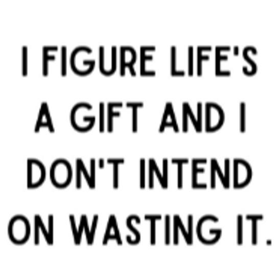 Life's a gift